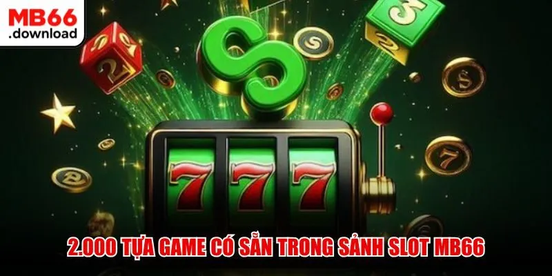 2.000 tựa game có sẵn trong sảnh Slot MB66