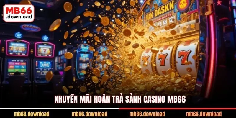 Khuyến mãi hoàn trả sảnh Casino MB66
