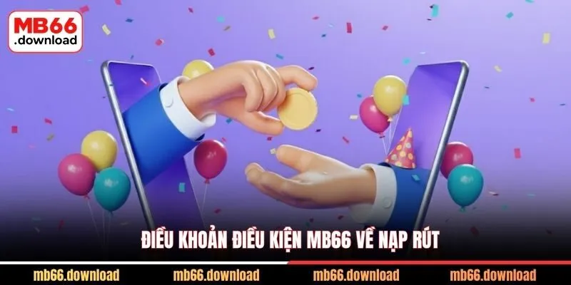 Điều khoản điều kiện MB66 về nạp rút
