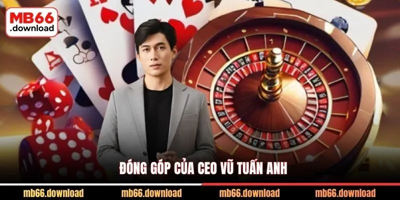 Đóng góp của CEO Vũ Tuấn Anh