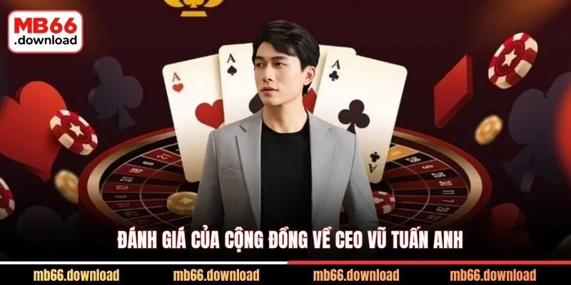 Đánh giá của cộng đồng về CEO Vũ Tuấn Anh