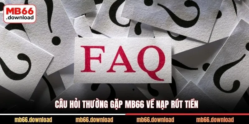 Câu hỏi thường gặp MB66 về nạp rút tiền