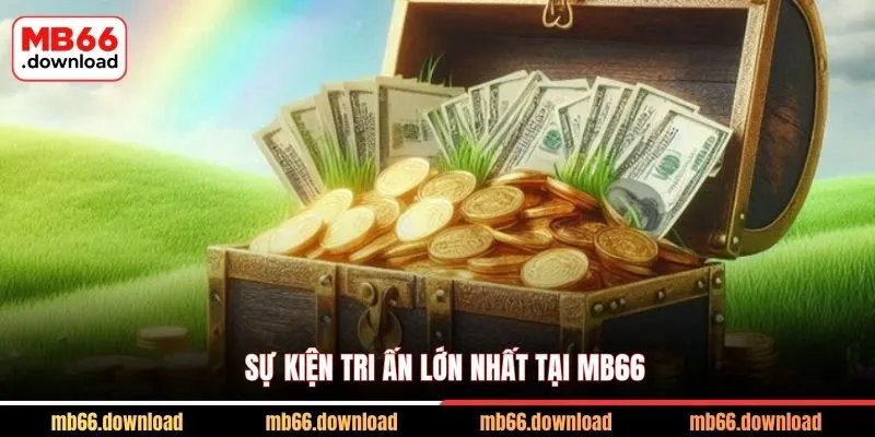 Khám Phá Khuyến Mãi MB66 Siêu Hấp Dẫn Năm 2026 2 Sự kiện tri ấn lớn nhất tại MB66