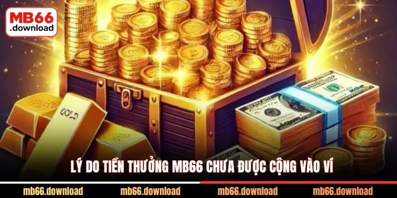 Lý do tiền thưởng MB66 chưa được cộng vào ví