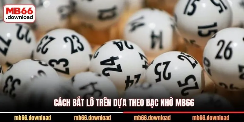 Cách bắt lô trên dựa theo bạc nhớ MB66