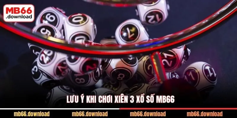 Lưu ý khi chơi xiên 3 xổ số MB66