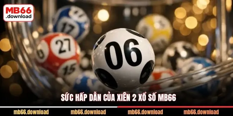 Sức hấp dẫn của Xiên 2 xổ số MB66