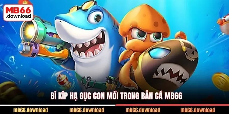 Bí kíp hạ gục con mồi trong bắn cá MB66
